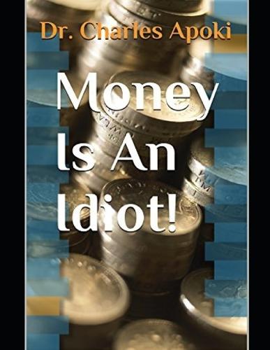 Money Is An Idiot!
