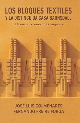 Los Bloques Textiles Y La Distinguida Casa Barnsdall: El concreto como tejido orgánico