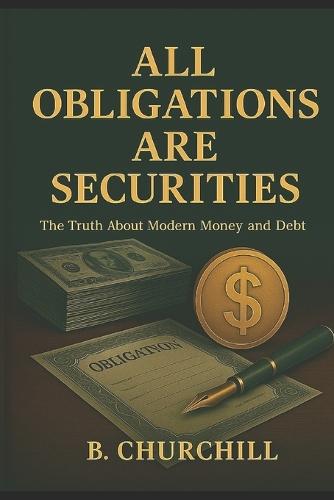 All Obligations Are Securities: The Truth About Modern Money and Debt