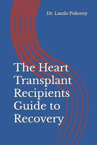 The Heart Transplant Recipients Guide to Recovery