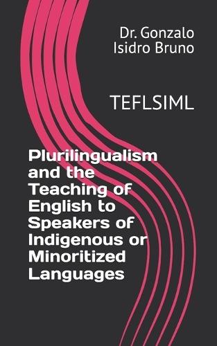 Plurilingualism and the Teaching of English to Speakers of Indigenous or Minoritized Languages: Teflsiml
