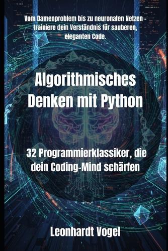 Algorithmisches Denken mit Python: 32 Programmierklassiker, die dein Coding-Mind schärfen