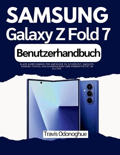 Samsung Galaxy Z Fold 7 Benutzerhandbuch: Klare Anweisungen für Anfänger zu Sicherheit, Backups, Kamera-Tuning, Akkulebensdauer und Produktivität im Alltag.
