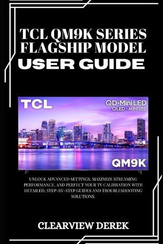 TCL Qm9k Series - Flagship Model User Guide: Unlock Advanced Settings, Maximize Streaming Performance, and Perfect Your TV Calibration with Detailed, Step-by-Step Guides and Troubleshooting Solutions.