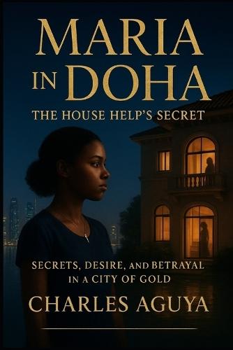 The House Help's Secret: Secrets, Desire, and Betrayal in a City of Gold