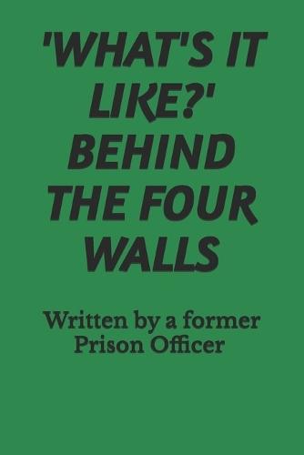 'What's It Like?' Behind the Four Walls