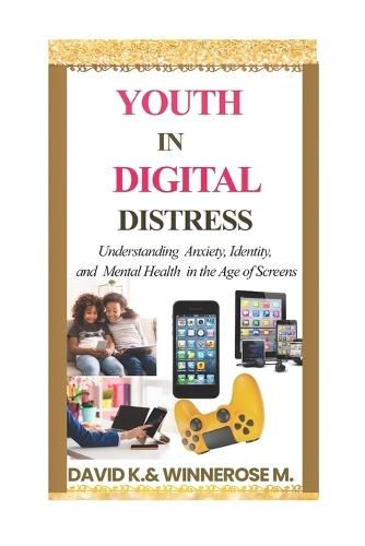 Youth in Digital Distress: Understanding Anxiety, Identity, and Mental Health in the Age of Screens