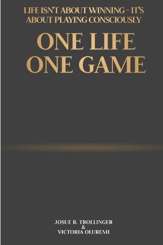 One Life, One Game: A Reflective Guide to Authentic Living, Resilience, and Inner Peace in a Competitive World