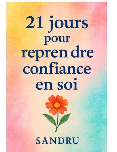 21 Jours Pour Reprendre Confiance En Soi