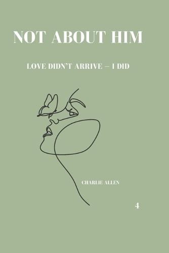 Not about him: Love didn´t arrive - I did.