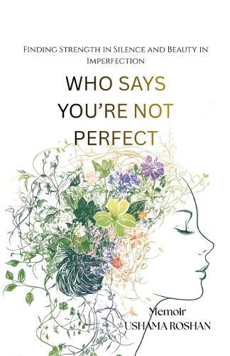 Who Says you're Not Perfect: Finding strength in silence and beauty in imperfection
