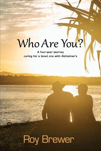 Who Are You?: A four-year journey caring for a loved one with Alzheimer's