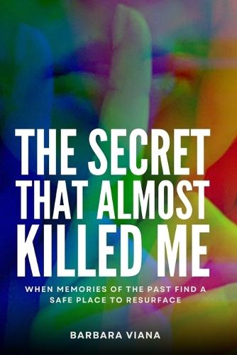 The Secret That Almost Killed Me: When memories of the past find a safe place to resurface