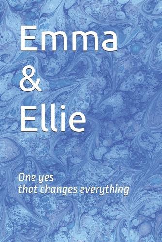 Emma & Ellie: One yes that changes everything