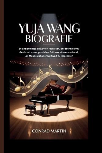 Yuja Wang Biografie: Die Reise eines brillanten Pianisten, der technisches Genie mit unvergesslicher Bühnenpräsenz verband, um Musikliebhaber weltweit zu inspirieren