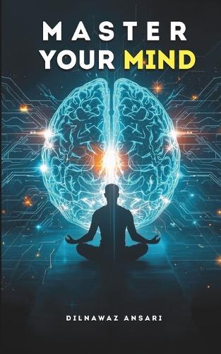 Master Your Mind: The Story of Conquering My Thoughts and Building Mental Power