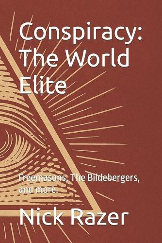 Conspiracy: The World Elite: Freemasons, The Bildebergers, and more.