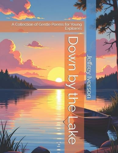 Down by the Lake: A Collection of Gentle Poems for Young Explorers