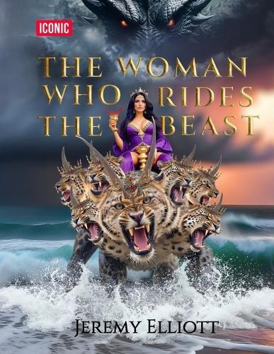 The Woman Who Rides The Beast: God exists, Christianity is True, The New World Order is Real; Get on the Right Team!