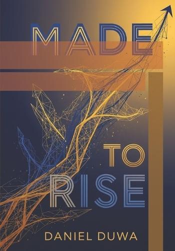 Made to Rise: Why Kenyans Succeed & Thrive Everywhere by Daniel Duwa: The Quiet Power, Clarity, and Global Mindset Behind Kenyan's Success Story