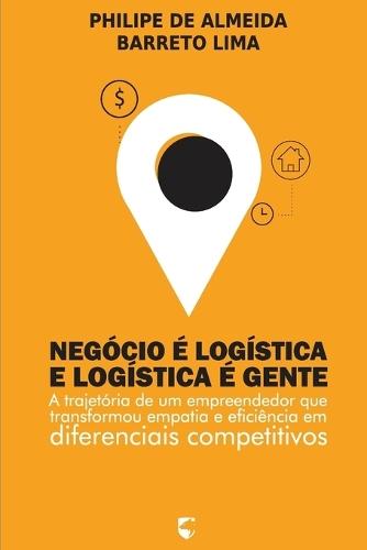 Negócio é Logística, e Logística é Gente: A trajetória de um empreendedor que transformou empatia e eficiência em diferenciais competitivos