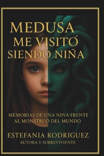 Medusa me visitó siendo niña: Memorias de una niña frente al monstruo del mundo