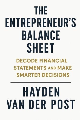 The Entrepreneur's Balance Sheet: Decode Financial Statements and Make Smarter Decisions: A Step-by-Step Guide to Pricing Psychology, Elasticity, and Data Modeling in Excel