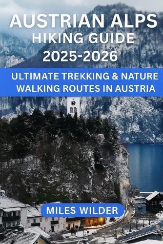 Austrian Alps Hiking Guide 2025-2026: Ultimate Trekking & Nature Walking Routes in Austria
