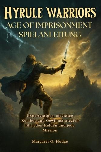 Hyrule Warriors: Age of Imprisonment Spielanleitung: Expertentipps, mächtige Kombos und Gewinnstrategien für jeden Helden und jede Mission