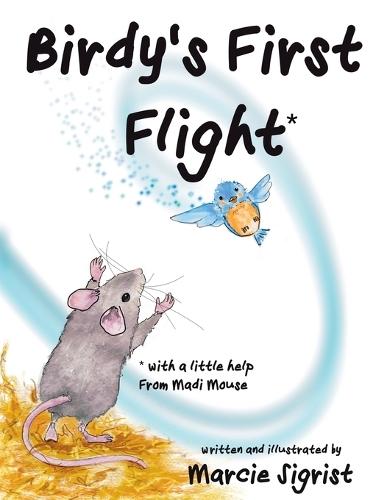 Birdy's First Flight: An inspiring children's picture book featuring a heartwarming friendship between a mouse and baby bird, highlighting perseverance, friendship, and the importance of gratitude
