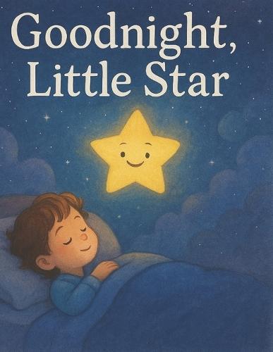 Goodnight, Little Star: A Gentle Bedtime Story for Kids Filled with Calm, Love, and Dreamy Adventures