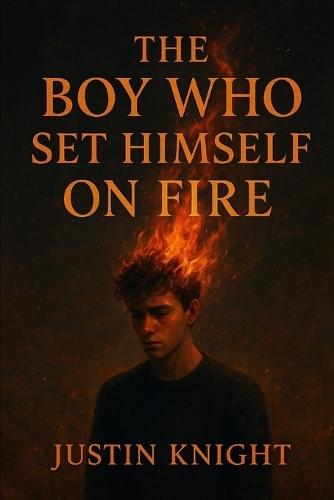The Boy Who Set Himself on Fire