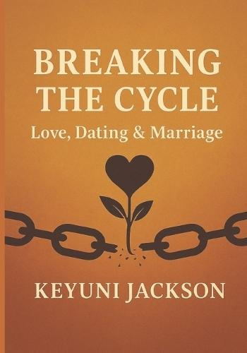 Breaking the Cycle: Love, Dating & Marriage