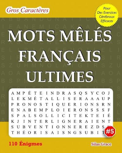 Mots Mêlés Français Ultimes: #5: (FRENCH EDITION): 110 Énigmes et Solutions pour vous divertir