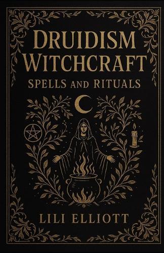 Druidism Witchcraft: Spells and Rituals