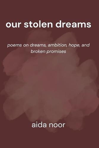 Our Stolen Dreams: Poems on Dreams, Ambition, Hope, and Broken Promises