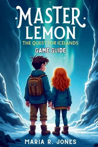 Master Lemon the Quest for Iceland Game Guide: An Expert-Level Exploration of Strategies, Character Builds, and Hidden, from Beginner Tips to Endgame Techniques
