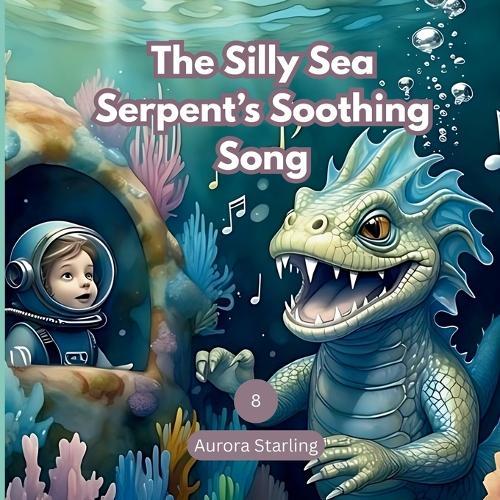 The Silly Sea Serpent's Soothing Song: A Gentle Underwater Bedtime Story for Kids Ages 3-8