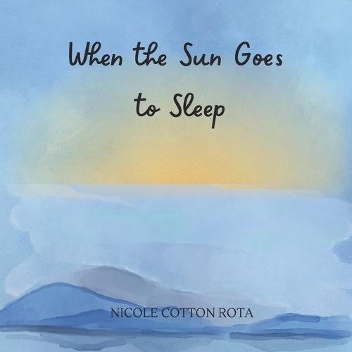 When the Sun Goes to Sleep: A Gentle Rhyming Bedtime Book for Sweet Dreams