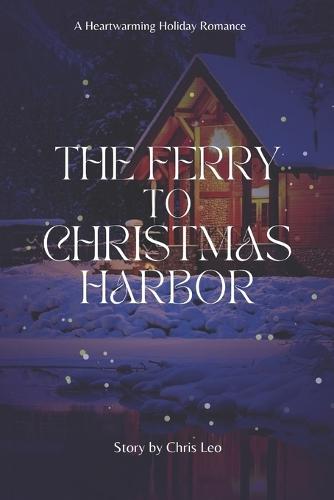The Ferry to Christmas Harbor: A Heartwarming Holiday Romance