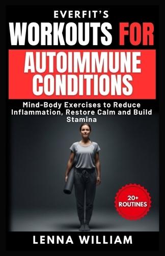 EverFit's Workouts for Autoimmune Conditions: Mind-Body Exercises to Reduce Inflammation, Restore Calm and Build Stamina