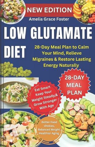 Low Glutamate Diet: 28-Day Meal Plan to Calm Your Mind, Relieve Migraines & Restore Lasting Energy Naturally