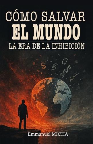 Cómo Salvar El Mundo: La era de la inhibición