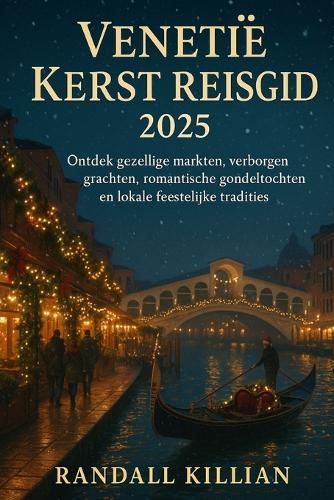 Venetië Kerst Reisgids 2025: Ontdek gezellige markten, verborgen grachten, romantische gondeltochten en lokale feestelijke tradities