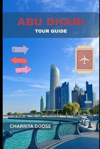 Abu Dhabi Tour Guide: Explore Culture, Modern Wonders, Desert Adventures, and Timeless Arabian Hospitality
