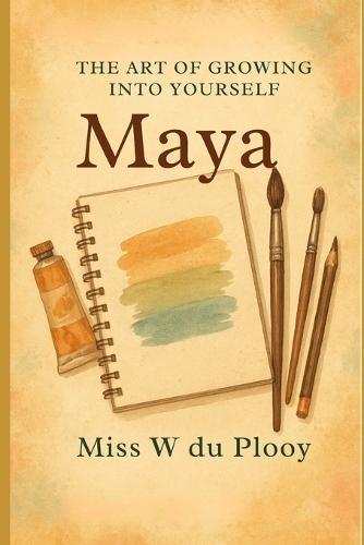 The Art of Growing into yourself - MAYA: A guide to self-trust, healing, and embracing your path