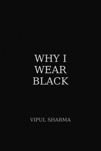 Why I Wear Black ?