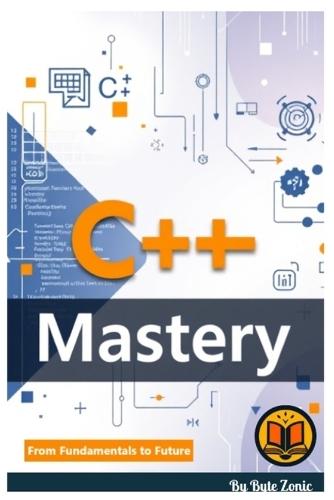 C++ Mastery: From Fundamentals to Future
