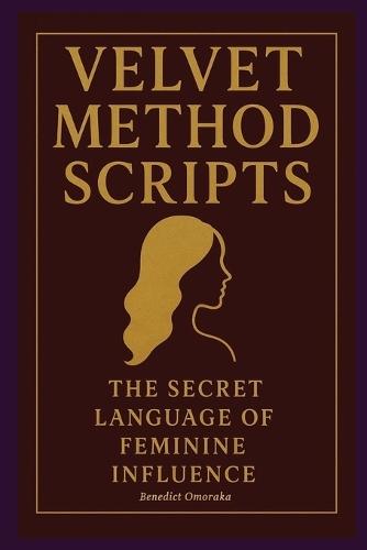 Velvet Method Scripts: The Secret Language of Feminine Influence.