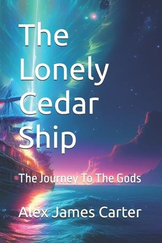 The Lonely Cedar Ship: The Journey To The Gods